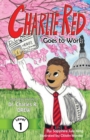 Image for Charlie Red Goes to Work (Grade 1) : Inspired by the life of Dr. Charles R. Drew