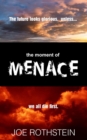 Image for The Moment of Menace : The Future Looks glorious...unless we all die first