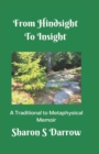 Image for From Hindsight to Insight : A Traditional to Metaphysical Memoir