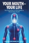 Image for Your Mouth - Your Life : The Connection of Oral Health To Whole Body Health