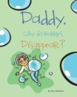 Image for Daddy, Why Do Bubbles Disappear?