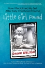 Image for Little Girl Found : How I Reclaimed My Self After Early Childhood Trauma