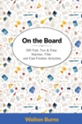 Image for On the Board : 200 Fast, Fun &amp; Easy Warmer, Filler and Fast-Finisher Activities