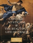 Image for Catholic Mysticism and the Beautiful Life of Grace