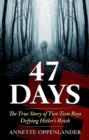 Image for 47 Days: The True Story of Two Teen Boys Defying Hitler&#39;s Reich