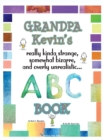 Image for Grandpa Kevin&#39;s... ABC Book : really Kinda Strange, Somewhat Bizarre, and Overly Unrealistic...