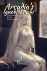 Image for Arcadia&#39;s Ignoble Knight, Volume 3 : The Sorceress&#39; Knight&#39;s Tournament Part I