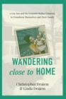 Image for Wandering Close to Home : A Gay Son and His Feminist Mother&#39;s Journey to Transform Themselves and Their Family