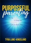 Image for Purposeful Parenting: Allowing God to Change Your Heart so He Can Reach Theirs
