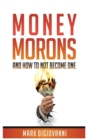 Image for Money Morons : And How to Not Become One