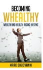 Image for Becoming Whealthy : Wealth and Health Rising in Sync