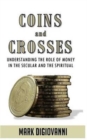 Image for Coins and Crosses : Understanding the Role of Money in the Secular and the Spiritual