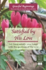 Image for Satisfied by His Love : Let Jesus satisfy your heart with the goodness of His love (Selected New Testament Women)