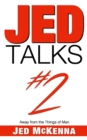 Image for Jed Talks #2 : Away from the Things of Man