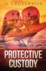 Image for Protective Custody : Hometown Heroes: Book 1