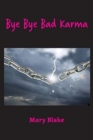 Image for Bye Bye Bad Karma : Rewriting History to Change the Future