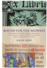 Image for Bound for the Midwest : Medieval and Early Modern Religious Manuscripts in the Charles Luce Harrison Collection, Kent Library, Southeast Missouri State University