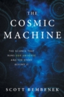 Image for The Cosmic Machine : The Science That Runs Our Universe and the Story Behind It