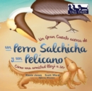 Image for Un Gran Cuento acerca de un Perro Salchicha y un Pel?cano (Spanish/English Bilingual Soft Cover)