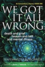 Image for We Got It All Wrong : death and grief, heaven and hell, and mental illness
