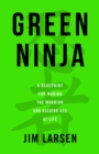 Image for Green Ninja: A Blueprint for Waking the Warrior and Kicking Ass At Life