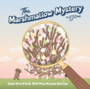 Image for The Marshmallow Mystery, 3-5 year old : Fun Adventures to Solve the Puzzle