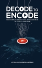 Image for Decode To Encode : Master Complex Concepts Faster, Bridge Gaps and Be the Expert in Video Coding