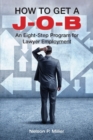 Image for How to Get a J-O-B : An Eight-Step Program for Lawyer Employment
