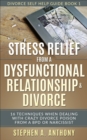 Image for Stress Relief from a Dysfunctional Relationship &amp; Divorce: 16 Techniques When Dealing with Crazy Divorce Poison from a BPD or Narcissist