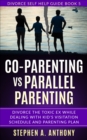 Image for Co-parenting vs Parallel Parenting: Divorce the Toxic Ex while Dealing with Kid&#39;s Visitation Schedule and Parenting Plan