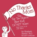 Image for No Thanks Mom : The Top Ten Objects Your Kids Do NOT Want (and what to do with them)