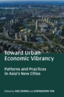 Image for Toward Urban Economic Vibrancy : Patterns and Practices in Asia&#39;s New Cities
