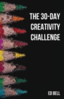 Image for The 30-Day Creativity Challenge : 30 Days to a Seriously More Creative You