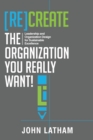 Image for [Re]Create the Organization You Really Want!