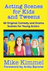 Image for Acting Scenes for Kids and Tweens : 60 Original Comedy and Drama Scenes for Young Actors