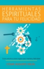 Image for Herramientas Espirituales Para Tu Felicidad: Guia Practica Para Lograr Paz Mental Y Felicidad