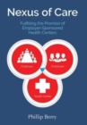 Image for Nexus of Care : Fulfilling the Promise of Employer-Sponsored Health Centers