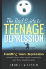 Image for The Real Guide to Teenage Depression : Handling Teen Depression A book about what matters most for teen boys and teen girls