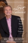 Image for Love Unfiltered: Tear Down Your Walls, Open Your Heart, Live Your Life On Purpose