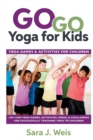 Image for Go Go Yoga for Kids : Yoga Games &amp; Activities for Children: 150+ Fun Yoga Games, Activities, Poses, &amp; Challenges for Successfully Teaching Yoga to Children