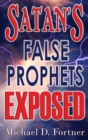 Image for Satan&#39;s False Prophets Exposed