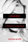 Image for Consumed : A Journey of Addiction
