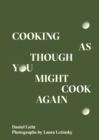Image for Cooking As Though You Might Cook Again