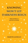 Image for Knowing Won&#39;t Let Darkness Reign : Philosophical Quotes &amp; Poems