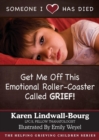Image for Someone I Love Has Died : Get Me OFF This Emotional Roller-Coaster Called GRIEF!