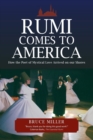 Image for Rumi Comes to America : How the Poet of Mystical Love Arrived on our Shores