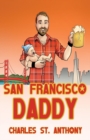Image for San Francisco Daddy : One Gay Man&#39;s Chronicle of His Adventures in Life and Love