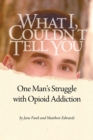 Image for What I Couldn&#39;t Tell You : One Man&#39;s Struggle with Opioid Addiction