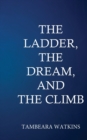 Image for The Ladder, The Dream, &amp; The Climb