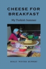 Image for Cheese for Breakfast : My Turkish Summer